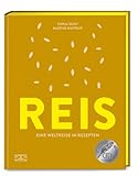Reis: Eine Weltreise in Rezepten