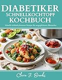 DIABETIKER SCHNELLKOCHTOPF KOCHBUCH: Schnelle kohlenhydratarme Rezepte für ausgeglichenen Blutzucker