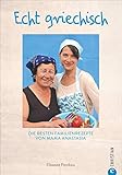 Kochbuch: Echt griechisch. Die besten 70 Familienrezepte von Mama Anastasia. Authentische, mediterrane Küche aus Griechenland.: Die besten Familienrezepte von Mama Anastasía