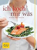 Ich koch` mir was: Rezepte für 1 Person - und nichts bleibt übrig (GU Themenkochbuch)