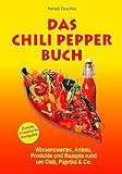 DAS CHILI PEPPER BUCH 2.0: Wissenswertes, Anbau, Produkte und Rezepte rund um Chili, Paprika & Co. - Zweite erweiterte Ausgabe
