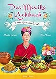 Das Mexiko Kochbuch: Bilder. Geschichten. Rezepte (Illustrierte Länderküchen: Bilder. Geschichten. Rezepte)